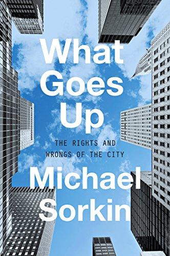What Goes Up: The Rights and Wrongs of the City
